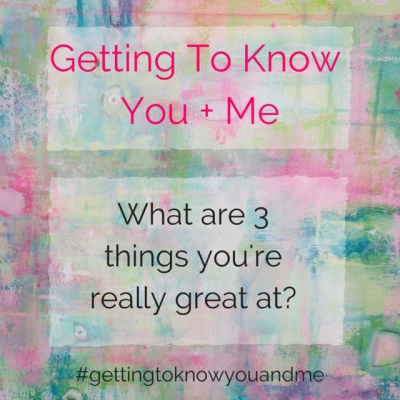 Getting To Know You + Me