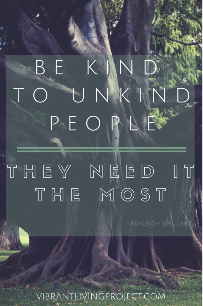 Be kind to unkind people