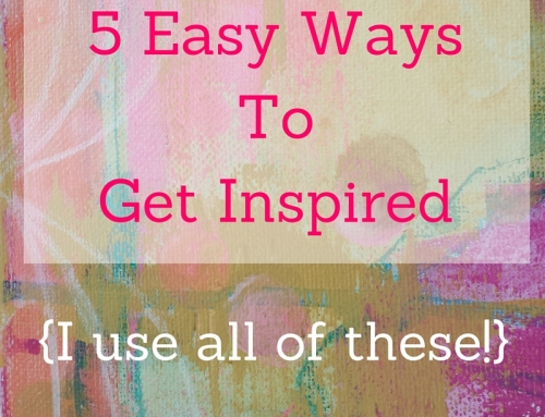 5 Easy Ways To Get Inspired {I use all of these!}