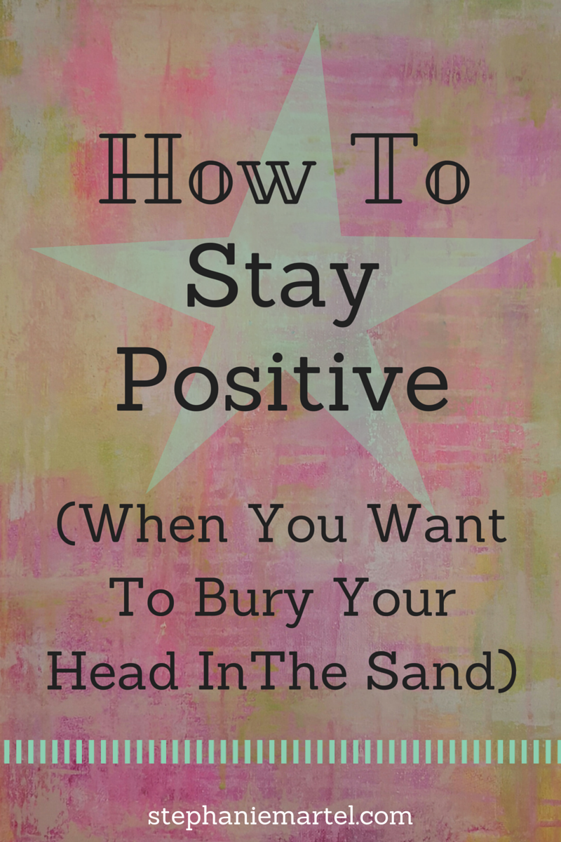 Looking for a few hints on how to stay positive? Click through to read 5 easy tips to keep in mind to avoid burying your head in the sand!